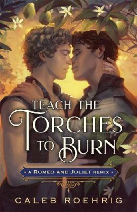 Teach the Torches to Burn: A Romeo & Juliet Remix by Caleb Roehrig - 9781250828484
