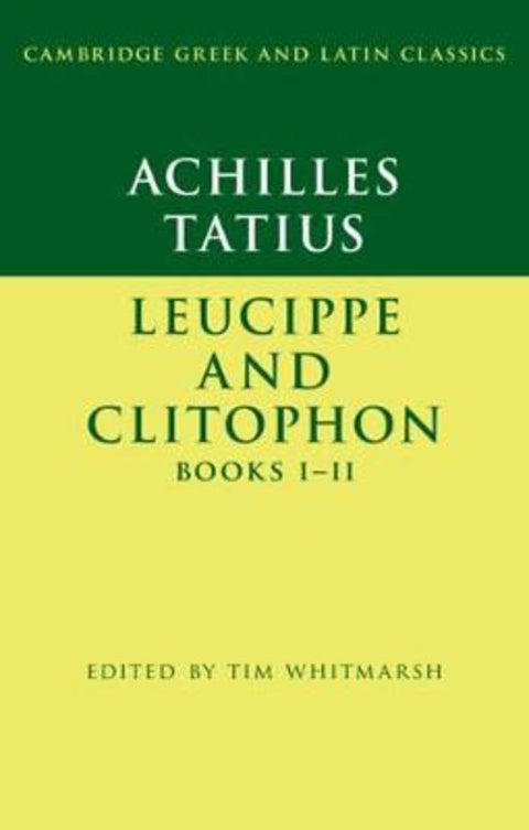 Achilles Tatius: Leucippe and Clitophon Books I-II by Tim Whitmarsh (University of Cambridge) - 9781316640593