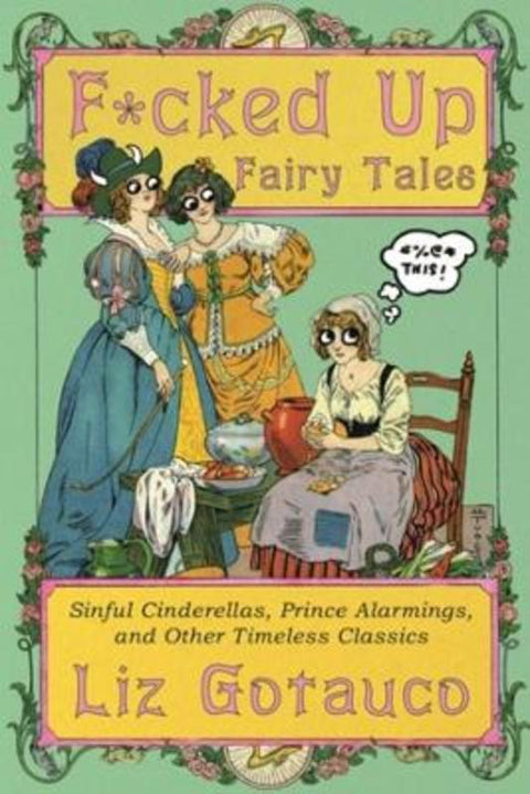 F*cked Up Fairy Tales by Liz Gotauco - 9781324106333