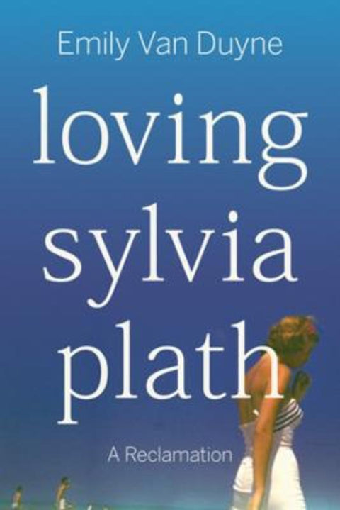 Loving Sylvia Plath by Emily Van Duyne (Stockton University) - 9781324110361