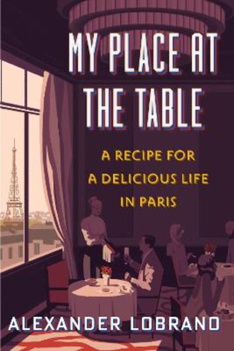 My Place At The Table by Alexander Lobrano - 9781328588838