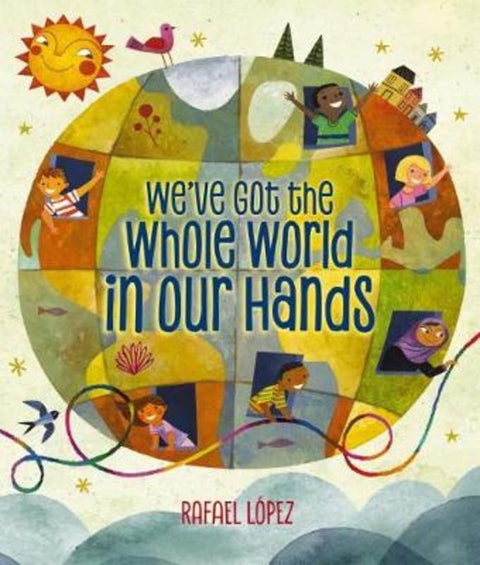 We'Ve Got the Whole World in Our Hands by Rafael Lopez - 9781338177367