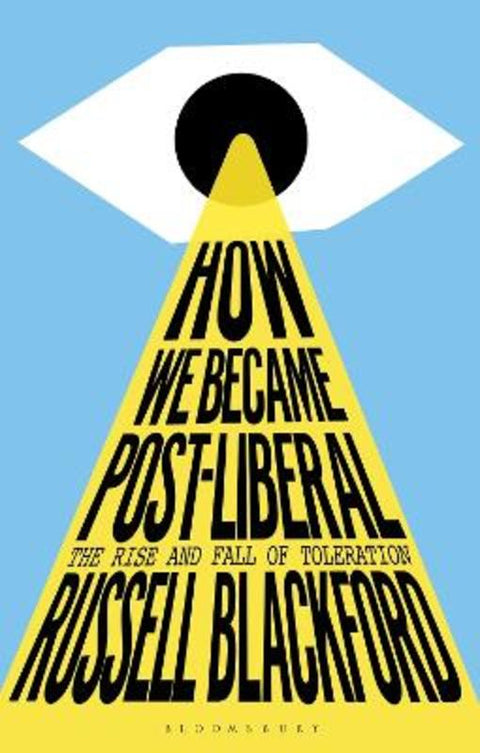 How We Became Post-Liberal by Russell Blackford (Conjoint Lecturer, University of Newcastle, Australia) - 9781350322943