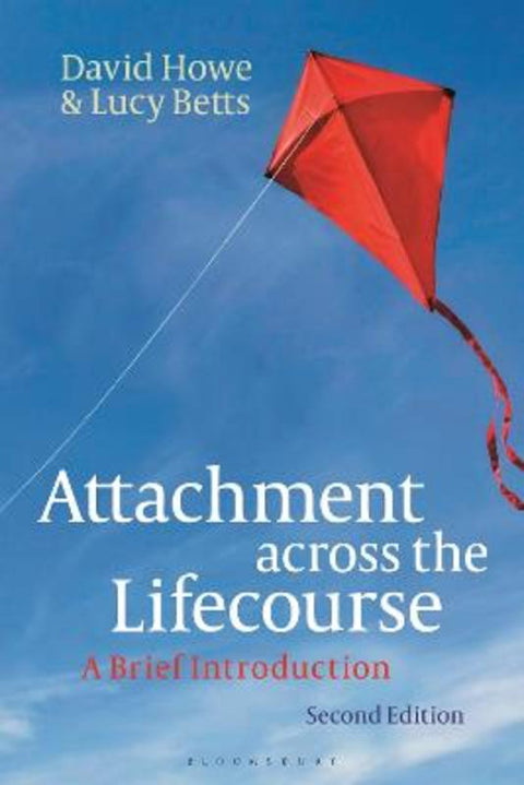 Attachment across the Lifecourse by David Howe (University of East Anglia, UK) - 9781350324657