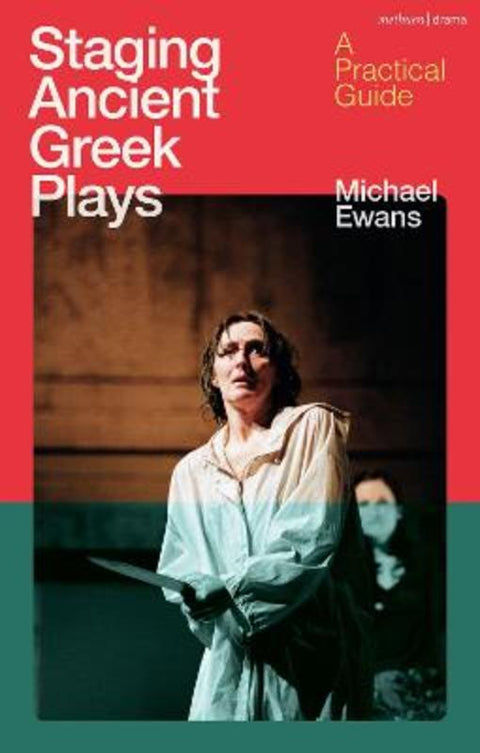Staging Ancient Greek Plays by Michael Ewans (University of Newcastle, Australia) - 9781350381308
