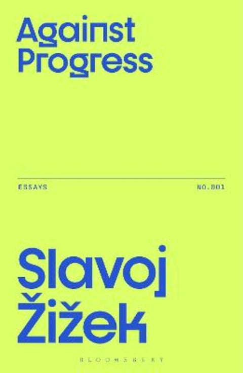 Against Progress by Slavoj Zizek (Birkbeck Institute for Humanities, University of London, UK) - 9781350515857