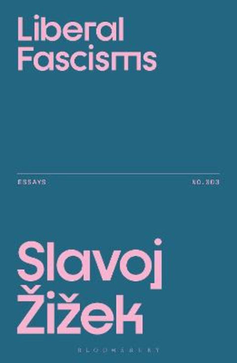 Liberal Fascisms by Slavoj Zizek (Birkbeck Institute for Humanities, University of London, UK) - 9781350573161