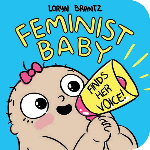 Feminist Baby Finds Her Voice! by Loryn Brantz - 9781368022798
