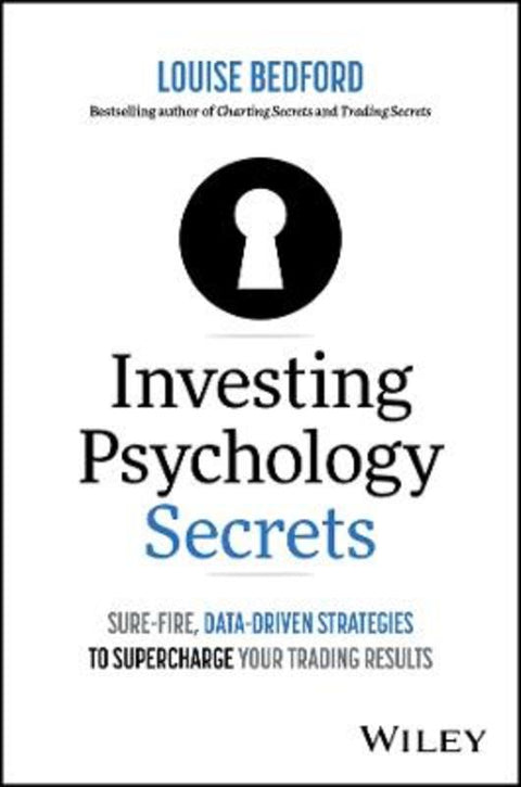 Investing Psychology Secrets: Sure-Fire, Data-Driven Strategies to Supercharge Your Trading Results by Louise Bedford - 9781394264001