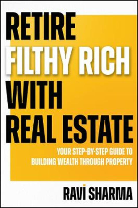 Retire Filthy Rich with Real Estate by Ravi Sharma - 9781394324408