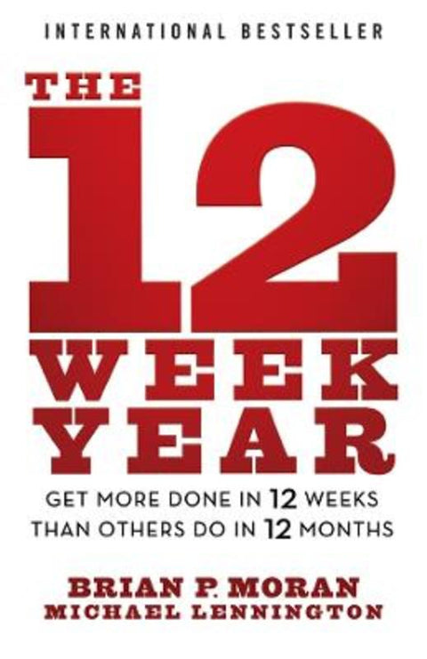 The 12 Week Year by Brian P. Moran (The Execution Company) - 9781394369157