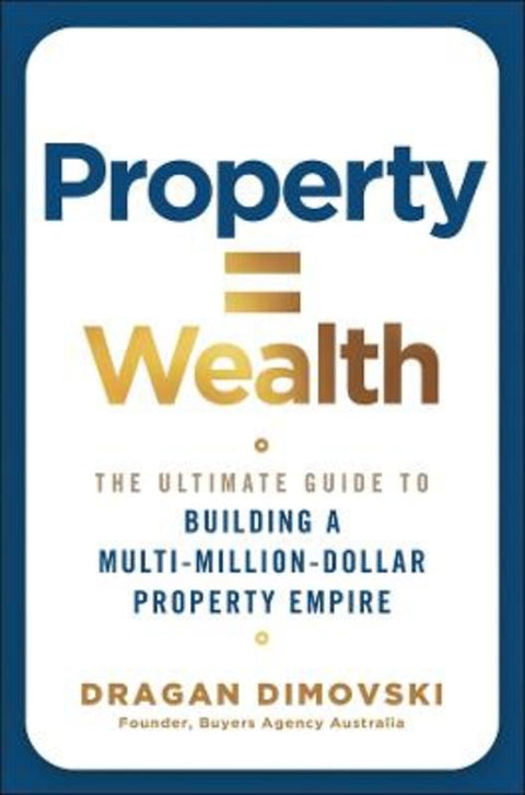 Property = Wealth by Dragan Dimovski (Buyers Agency Australia) - 9781394389421