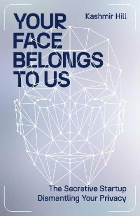 Your Face Belongs to Us by Kashmir Hill - 9781398509184