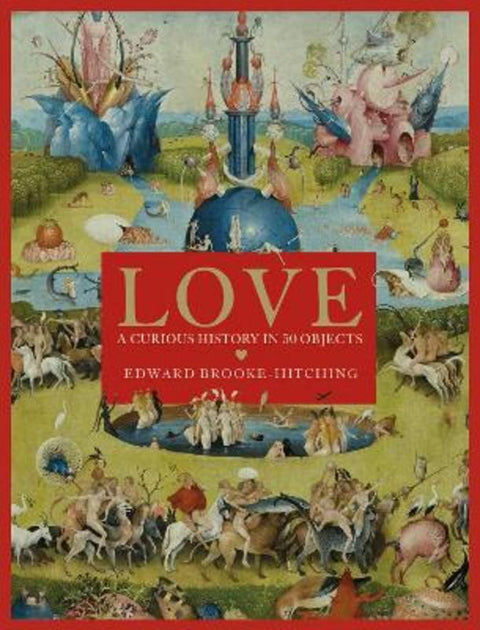 Love; A Curious History by Edward Brooke-Hitching - 9781398522718