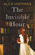 The Invisible Hour by Alice Hoffman - 9781398528970