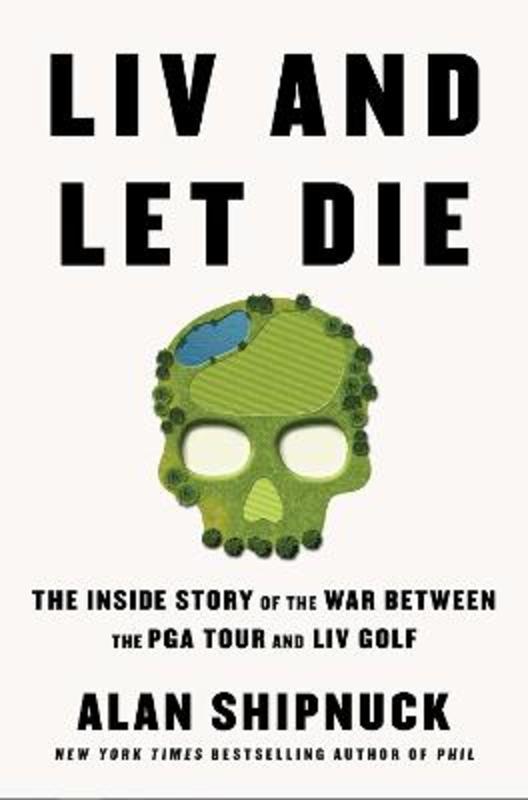 LIV and Let Die by Alan Shipnuck - 9781398530478