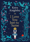 I Love You Just the Same by Keira Knightley - 9781398531741