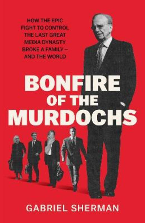 Bonfire of the Murdochs by Gabriel Sherman - 9781398562059