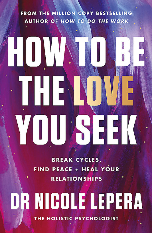How to Be the Love You Seek by Dr Nicole LePera - 9781398710788