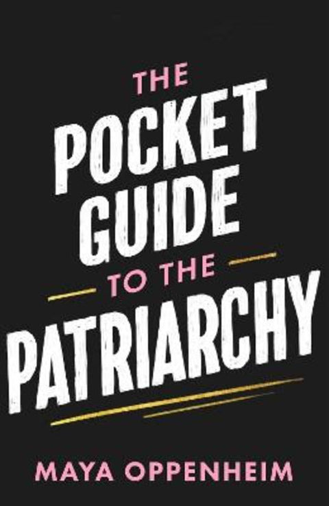 The Pocket Guide to the Patriarchy by Maya Oppenheim - 9781398718739