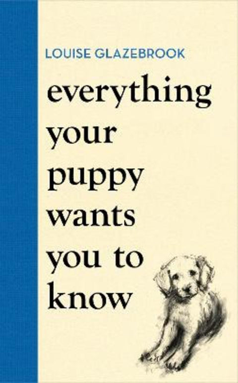 Everything Your Puppy Wants You to Know by Louise Glazebrook - 9781398721562