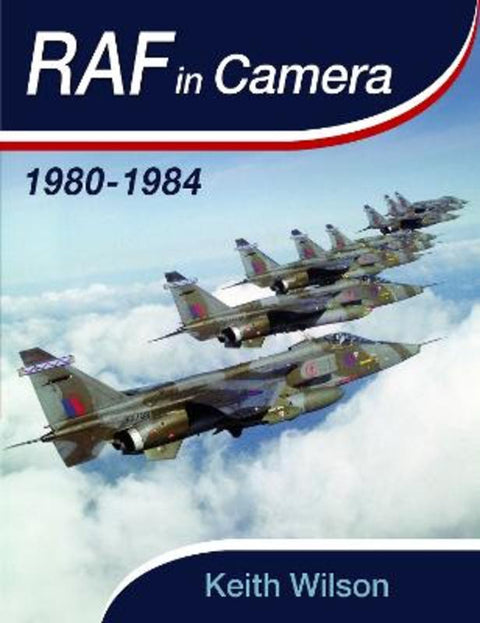 RAF in Camera: 1980-1984 by Keith Wilson - 9781399064019