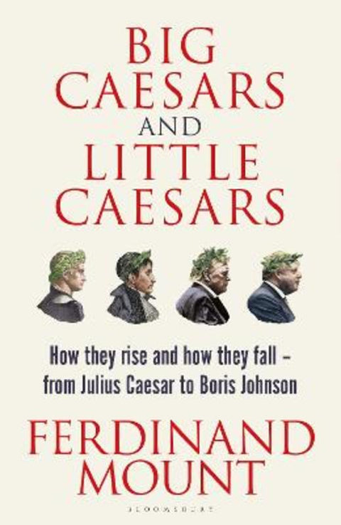Big Caesars and Little Caesars by Ferdinand Mount - 9781399409711