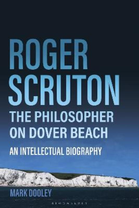 Roger Scruton: The Philosopher on Dover Beach by Mark Dooley - 9781399414197