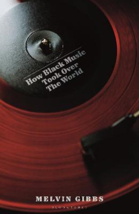 How Black Music Took Over the World by Melvin Gibbs - 9781399433280