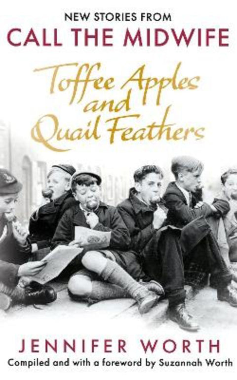 Toffee Apples and Quail Feathers by Jennifer Worth, SRN, SCM - 9781399601870