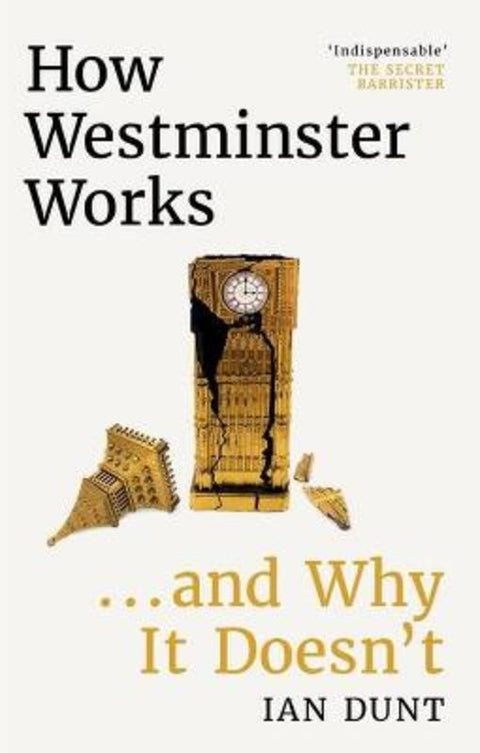 How Westminster Works . . . and Why It Doesn't by Ian Dunt - 9781399602730