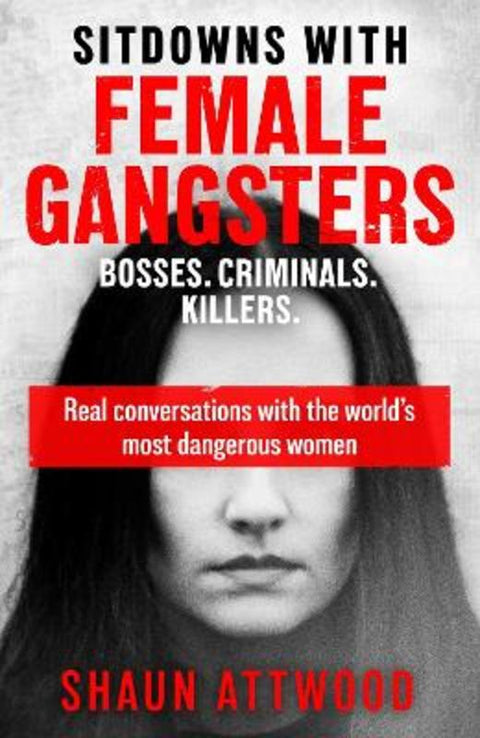 Sitdowns with Female Gangsters by Shaun Attwood - 9781399607179