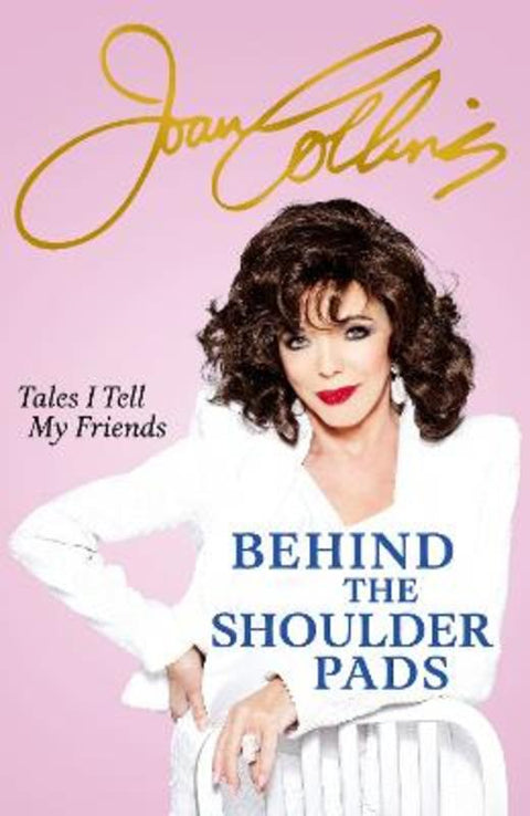 Behind The Shoulder Pads - Tales I Tell My Friends by Joan Collins - 9781399609968