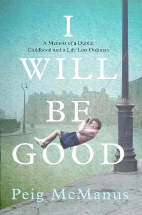 I Will Be Good by Peig McManus - 9781399715843