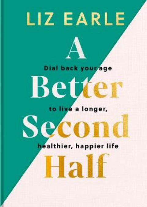 A Better Second Half by Liz Earle - 9781399723671