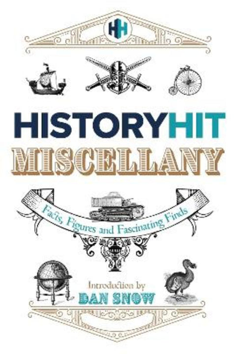 The History Hit Miscellany of Facts, Figures and Fascinating Finds introduced by Dan Snow by History Hit & Dan Snow - 9781399726009