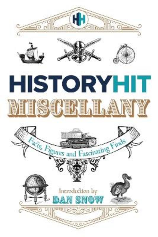The History Hit Miscellany of Facts, Figures and Fascinating Finds introduced by Dan Snow by History Hit - 9781399727341