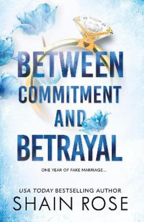 BETWEEN COMMITMENT AND BETRAYAL by Shain Rose - 9781399736596