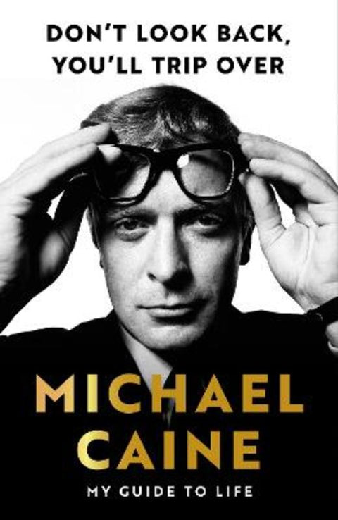 Don't Look Back, You'll Trip Over by Michael Caine - 9781399739986
