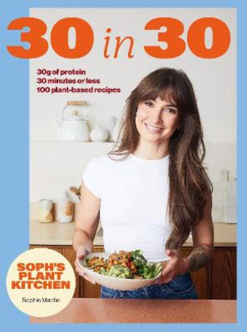 Soph's Plant Kitchen 30 in 30: 30g of protein, 30 minutes or less by Sophie Macfie - 9781399754453
