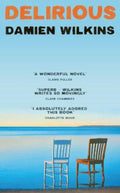 Delirious by Damien Wilkins - 9781399762762