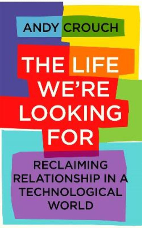 The Life We're Looking For by Andy Crouch - 9781399801768