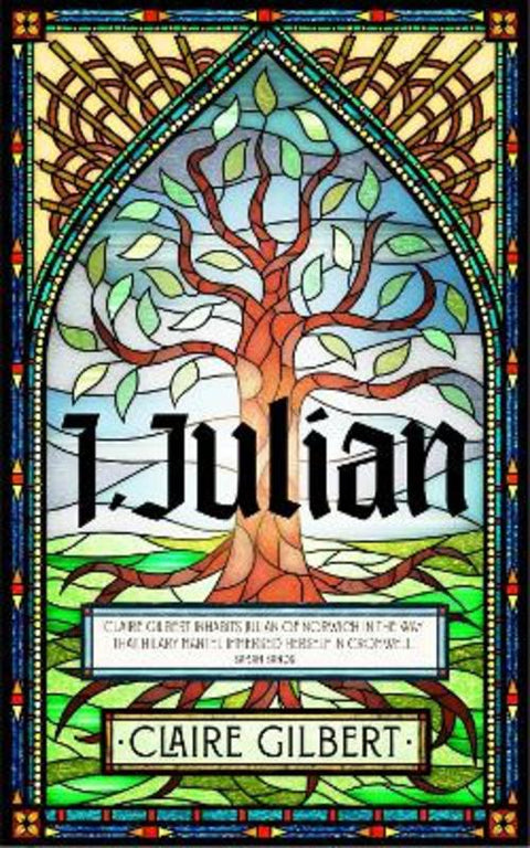 I, Julian: The fictional autobiography of Julian of Norwich by Claire Gilbert - 9781399807524