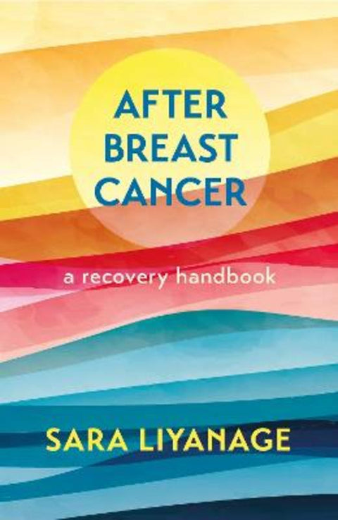 After Breast Cancer: A Recovery Handbook by Sara Liyanage - 9781399808019