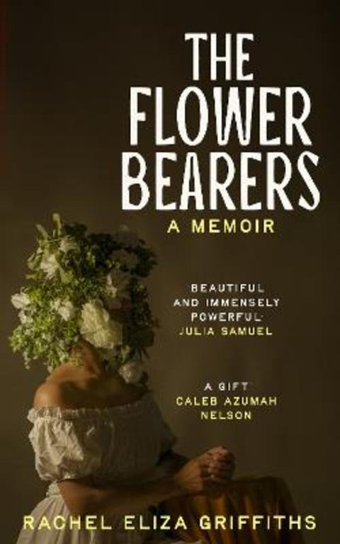 The Flower Bearers by Rachel Eliza Griffiths - 9781399813983