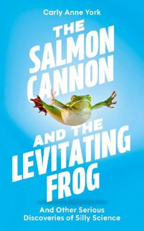 The Salmon Cannon and the Levitating Frog by Carly Anne York - 9781399817011