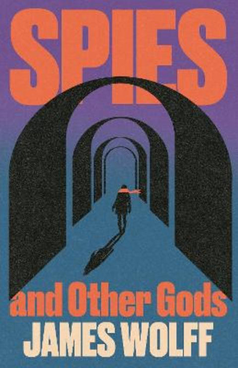 Spies and Other Gods by James Wolff - 9781399826327