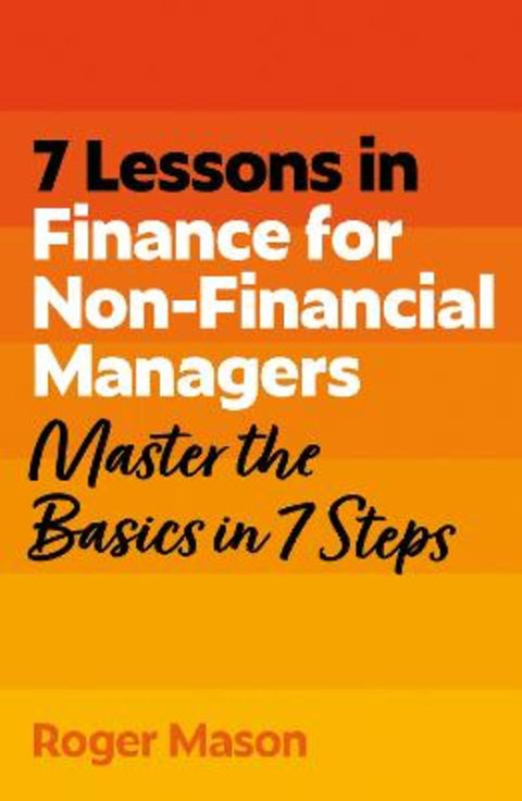7 Lessons in Finance for Non-Financial Managers by Roger Mason - 9781399830089