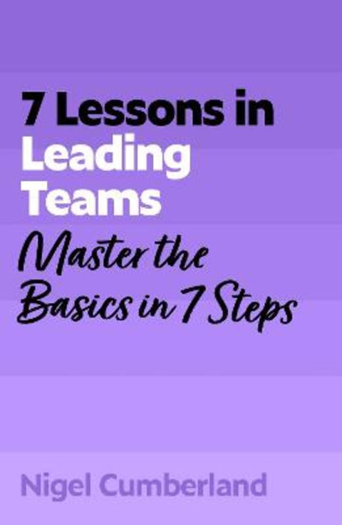 7 Lessons in Leading Teams by Nigel Cumberland - 9781399830140