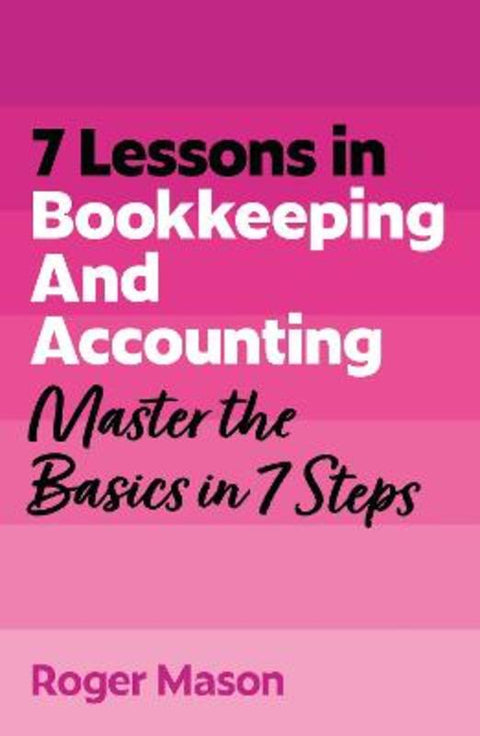 7 Lessons in Bookkeeping and Accounting by Roger Mason - 9781399830515